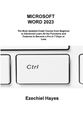 Microsoft Word 2023: Naučte sa všetky funkcie a vlastnosti a staňte sa profesionálom za 7 dní - Microsoft Word 2023: The Most Updated Crash Course from Beginner to Advanced Learn All the Functions and Features to Become a Pro in 7 Days