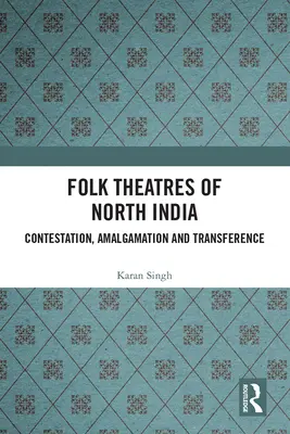 Ľudové divadlá severnej Indie: Indický indický folklór: spor, spájanie a prenos (Contestation, Amalgamation and Transference) - Folk Theatres of North India: Contestation, Amalgamation and Transference