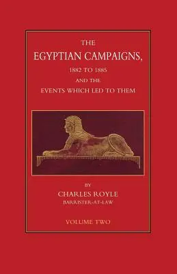 EGYPTSKÉ KAMPANE, 1882-1885 A UDALOSTI, KTORÉ K NIM VEDLI Druhý diel - EGYPTIAN CAMPAIGNS, 1882-1885 AND THE EVENTS WHICH LED TO THEM Volume Two