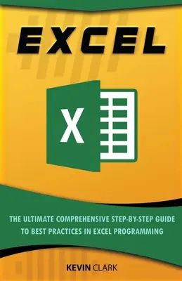 Excel: Konečný komplexný sprievodca základmi programovania v programe Excel krok za krokom - Excel: The Ultimate Comprehensive Step-By-Step Guide to the Basics of Excel Programming