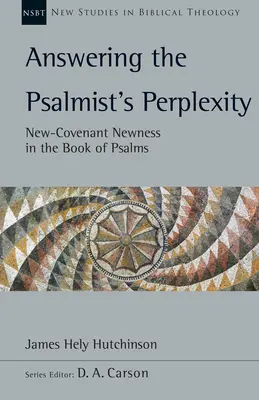 Odpovede na žalmistove rozpaky: Novozmluvná novosť v Knihe žalmov, zväzok 62 - Answering the Psalmist's Perplexity: New-Covenant Newness in the Book of Psalms Volume 62