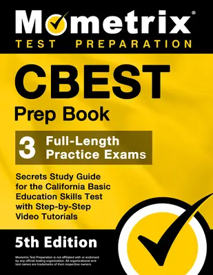 CBEST Prípravná kniha - 3 plnohodnotné cvičné skúšky, Tajná študijná príručka na kalifornský test základných vzdelávacích zručností s videonávodmi krok za krokom: - CBEST Prep Book - 3 Full-Length Practice Exams, Secrets Study Guide for the California Basic Education Skills Test with Step-By-Step Video Tutorials: