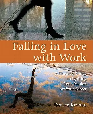 Zamilovať sa do práce: Praktický sprievodca, ako zapaľovať vášeň pre svoju kariéru - Falling in Love with Work: A Practical Guide to Igniting Your Passion for Your Career