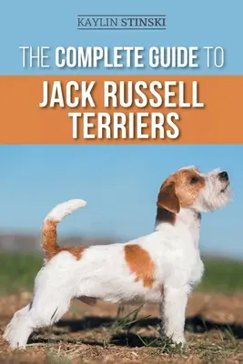 Kompletný sprievodca Jack Russell teriérmi: Výber, príprava, výchova, výcvik, kŕmenie, cvičenie, socializácia a láska k vášmu novému Jack R - The Complete Guide to Jack Russell Terriers: Selecting, Preparing for, Raising, Training, Feeding, Exercising, Socializing, and Loving Your New Jack R