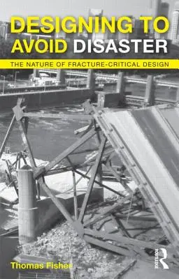 Projektovanie, aby sme sa vyhli katastrofe: Podstata kritického navrhovania zlomov - Designing to Avoid Disaster: The Nature of Fracture-Critical Design