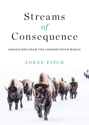 Potoky dôsledkov: Depeše zo sveta ochrany prírody - Streams of Consequence: Dispatches from the Conservation World