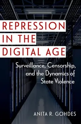 Represia v digitálnom veku: sledovanie, cenzúra a dynamika štátneho násilia - Repression in the Digital Age: Surveillance, Censorship, and the Dynamics of State Violence