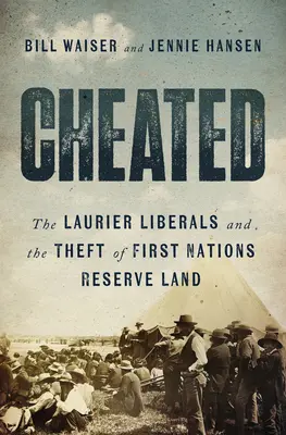 Podvádzal: Laurierovci a krádež pôdy v rezerváciách prvých národov - Cheated: The Laurier Liberals and the Theft of First Nations Reserve Land