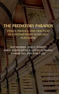 Predátorský paradox: Etika, politika a prax v súčasnom vedeckom publikovaní - The Predatory Paradox: Ethics, Politics, and Practices in Contemporary Scholarly Publishing