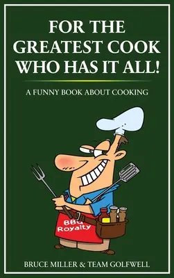 Pre najväčšieho kuchára, ktorý má všetko: A Funny Book About Cooking: A Funny Book About Cooking: A Funny Book About Cooking - For the Greatest Cook Who Has It All: A Funny Book About Cooking