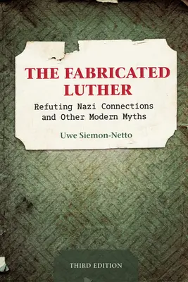 The Fabricated Luther: Vydanie: Vyvrátenie nacistických súvislostí a iných moderných mýtov - The Fabricated Luther: Refuting Nazi Connections and Other Modern Myths, Third Edition