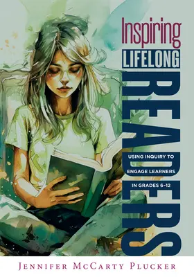 Inšpirácia pre celoživotných čitateľov: (Praktické, na dôkazoch založené stratégie na podporu literárneho vzdelávania a čítania) - Inspiring Lifelong Readers: Using Inquiry to Engage Learners in Grades 6-12 (Practical, Evidence-Based Strategies to Advance Literacy Learning and