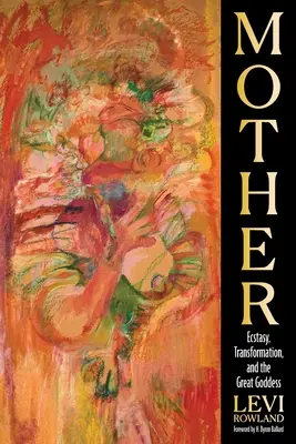 Matka: Extáza, transformácia a veľká bohyňa - Mother: Ecstasy, Transformation, and the Great Goddess