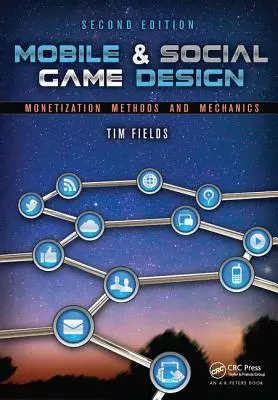 Dizajn mobilných a sociálnych hier: Metódy a mechanizmy monetizácie, druhé vydanie - Mobile & Social Game Design: Monetization Methods and Mechanics, Second Edition