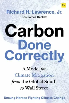 Správne spracovaný uhlík: Model zmierňovania klimatických zmien od globálneho Juhu po Wall Street - Carbon Done Correctly: A Model for Climate Mitigation from the Global South to Wall Street