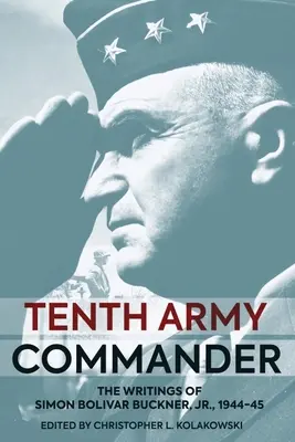 Veliteľ desiatej armády: Bolivar Buckner Jr. - Tenth Army Commander: The World War II Diary of Simon Bolivar Buckner Jr.