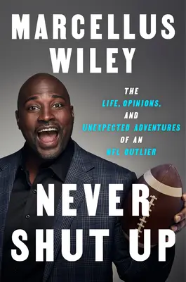 Nikdy nemlč: Život, názory a nečakané dobrodružstvá odchovanca NFL - Never Shut Up: The Life, Opinions, and Unexpected Adventures of an NFL Outlier