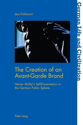 Vytvorenie avantgardnej značky: Heiner Müller: sebaprezentácia v nemeckej verejnej sfére - The Creation of an Avant-Garde Brand: Heiner Mueller's Self-Presentation in the German Public Sphere