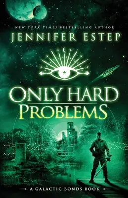 Len ťažké problémy: Kniha o galaktických väzbách - Only Hard Problems: A Galactic Bonds book