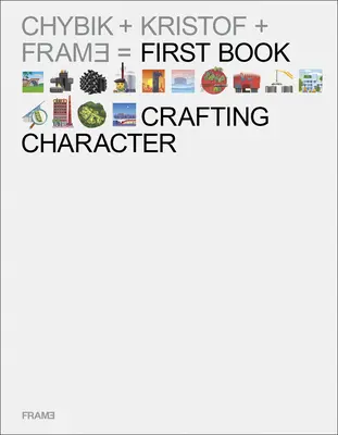 Crafting Character: Architektonická prax Chybik + Kristof - Crafting Character: The Architectural Practice of Chybik + Kristof