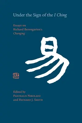 Pod znamením I-ťingu: Eseje o „premene“ Richarda Berengartena - Under the Sign of the I Ching: Essays on Richard Berengarten's 'Changing'
