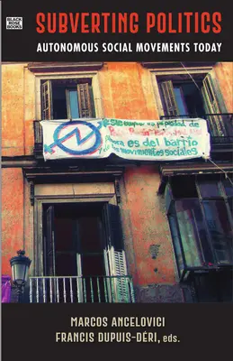 Podvracanie politiky - Autonómne sociálne hnutia dnes - Subverting Politics - Autonomous Social Movements Today