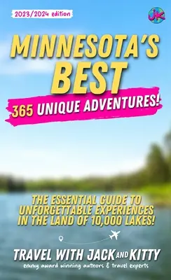 To najlepšie z Minnesoty: 365 jedinečných dobrodružstiev - základný sprievodca nezabudnuteľnými zážitkami v krajine 10 000 jazier - Minnesota's Best: 365 Unique Adventures - The Essential Guide to Unforgettable Experiences in the Land of 10,000 Lakes