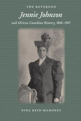Reverendka Jennie Johnsonová a afrokanadské dejiny, 1868-1967 - The Reverend Jennie Johnson and African Canadian History, 1868-1967