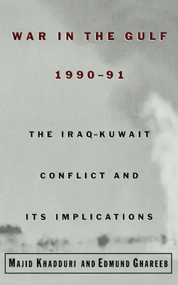 Vojna v Perzskom zálive, 1990 - 1991: konflikt medzi Irakom a Kuvajtom a jeho dôsledky - War in the Gulf, 1990-91: The Iraq-Kuwait Conflict and Its Implications