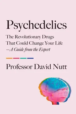 Psychedeliká: Príručka od odborníka: Revolučné drogy, ktoré môžu zmeniť váš život - Psychedelics: The Revolutionary Drugs That Could Change Your Life--A Guide from the Expert
