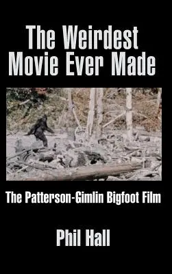 Najčudnejší film, aký bol kedy natočený: Patterson-Gimlinov film o veľkom mužovi - The Weirdest Movie Ever Made: The Patterson-Gimlin Bigfoot Film