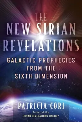 Nové sirianske zjavenia: Nové Sirianske zjavenia: Galaktické proroctvá zo šiestej dimenzie - The New Sirian Revelations: Galactic Prophecies from the Sixth Dimension