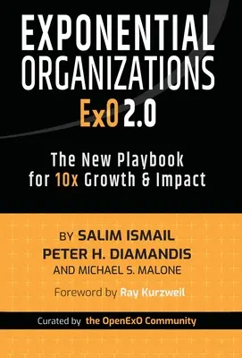 Exponenciálne organizácie 2.0: Nový návod na 10-násobný rast a vplyv - Exponential Organizations 2.0: The New Playbook for 10x Growth and Impact