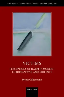 Obete: Vnímanie ujmy v modernej európskej vojne a násilí - Victims: Perceptions of Harm in Modern European War and Violence