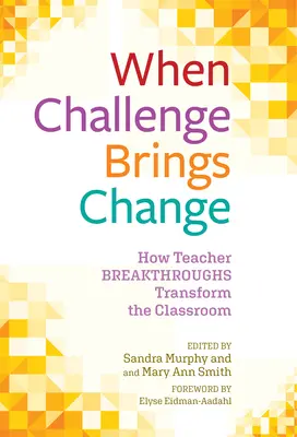 Keď výzva prináša zmenu: Ako prelomové zmeny učiteľov menia triedu - When Challenge Brings Change: How Teacher Breakthroughs Transform the Classroom