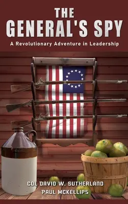 Generálov špión: Revolučné dobrodružstvo vo vodcovstve - The General's Spy: A Revolutionary Adventure in Leadership