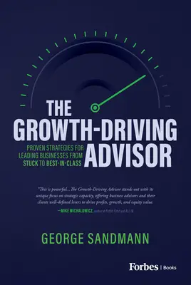 Poradca, ktorý poháňa rast: Osvedčené stratégie na vedenie firiem od zaseknutého stavu k najlepšiemu v triede - The Growth-Driving Advisor: Proven Strategies for Leading Businesses from Stuck to Best-In-Class