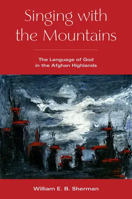 Spev s horami: Jazyk Boha v afganskej vysočine - Singing with the Mountains: The Language of God in the Afghan Highlands