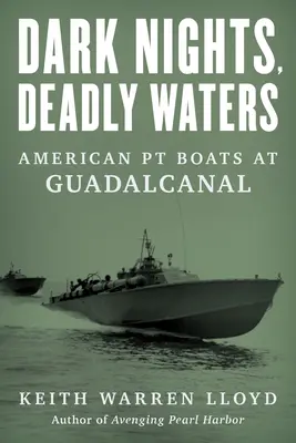 Temné noci, smrtiace vody: Americké PT Boats na Guadalcanale - Dark Nights, Deadly Waters: American PT Boats at Guadalcanal