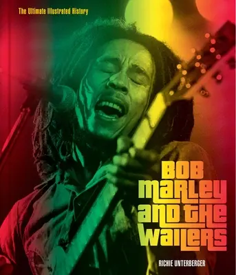 Bob Marley and the Wailers: The Ultimate Illustrated History (Konečná ilustrovaná história) - Bob Marley and the Wailers: The Ultimate Illustrated History
