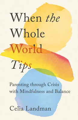 Keď celý svet tipuje: Rodičovstvo v kríze s všímavosťou a rovnováhou - When the Whole World Tips: Parenting Through Crisis with Mindfulness and Balance