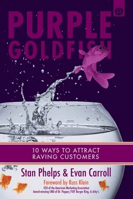 Fialová zlatá rybka 2.0: 10 spôsobov, ako prilákať nadšených zákazníkov - Purple Goldfish 2.0: 10 Ways to Attract Raving Customers