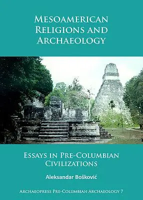 Mezoamerické náboženstvá a archeológia: Eseje o predkolumbovských civilizáciách - Mesoamerican Religions and Archaeology: Essays in Pre-Columbian Civilizations