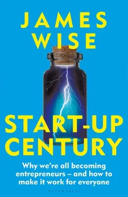 Štartovacie storočie: Prečo sa všetci stávame podnikateľmi - a ako to urobiť, aby to fungovalo pre každého - Start-Up Century: Why We're All Becoming Entrepreneurs - And How to Make It Work for Everyone
