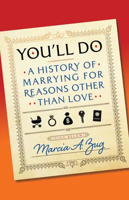 Budete robiť: História manželstiev z iných dôvodov ako z lásky - You'll Do: A History of Marrying for Reasons Other Than Love