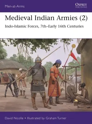 Stredoveké indické armády (2): Indoislamské vojská, 7. - začiatok 16. storočia - Medieval Indian Armies (2): Indo-Islamic Forces, 7th-Early 16th Centuries