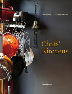Kuchyne šéfkuchárov: Kuchyne kuchárov: v domácnostiach austrálskych kulinárskych znalcov - Chefs' Kitchens: Inside the Homes of Australia's Culinary Connoisseurs