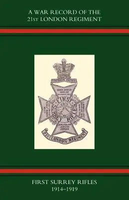Vojnové záznamy 21. londýnskeho pluku (First Surrey Rifles) 1914-1919 - War Record of the 21st London Regiment (First Surrey Rifles) 1914-1919
