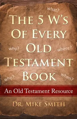 Päť W každej starozákonnej knihy: Kto, čo, kedy, kde a prečo v každej knihe Starého zákona - The 5 W's of Every Old Testament Book: Who, What, When, Where, and Why of Every Book in the Old Testament