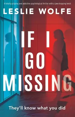 Ak sa stratím: Úplne strhujúci a návykový psychologický triler so zvratom, pri ktorom vám spadne čeľusť - If I Go Missing: A totally gripping and addictive psychological thriller with a jaw-dropping twist